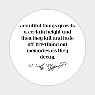 Beautiful things grow to a certain height - Fitzgerald quote Magnet